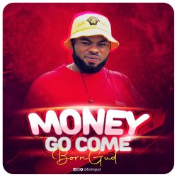 Music: Born Gud – Money Go Come