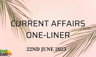 Current Affairs One-Liner : 22nd June 2023