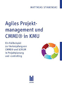 Agiles Projektmanagement und CMMI® in KMU: Ein Fallbeispiel zur Verknüpfung von CMMI® und SCRUM in Projektplanung und -controlling