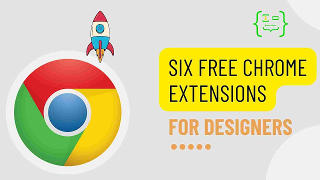 6 FREE Chrome Extensions that Every Web Designer Must Try