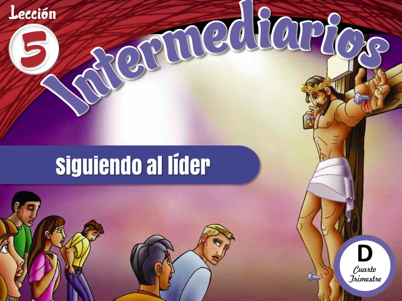 Intermediarios | Lección 5: Siguiendo al líder | 4to Trimestre | Año D