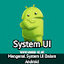 Mengenal System UI Dalam Android