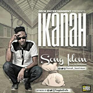 MUSIC: Song idem by Ikanah prod. By Skellubeatz