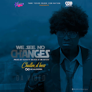 AUDIO+VIDEO: Challex D Boss - We See No Changes | @Challexofem 