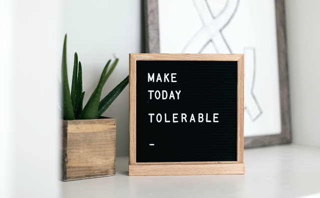 Make today tolerable