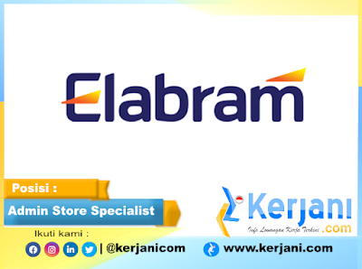 KERJANI.com : Lowongan kerja PT Elabram Systems posisi Admin Store Specialist September 2022