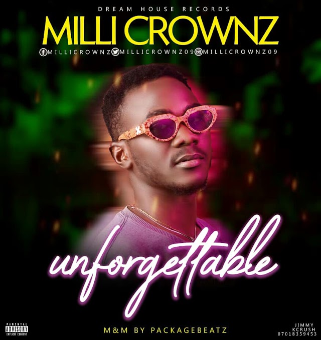MusiQ: Milli Crownz - Unforgettable ( m&m by packagebeatz )JosXclusive NG
