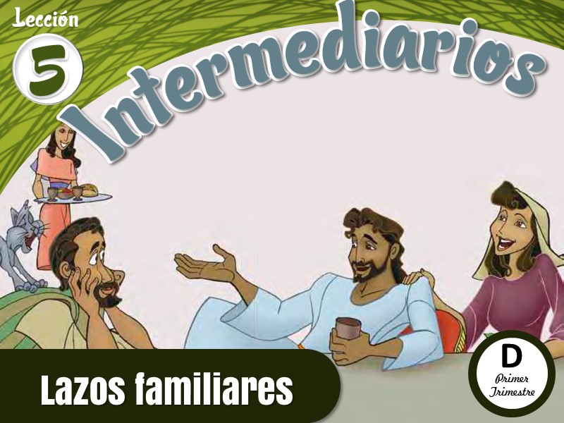 Intermediarios | Lección 5: Lazos familiares | 1er Trimestre | Año D