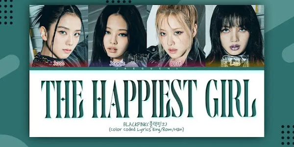 Menelisik Arti dan Makna Lagu The Happiest Girl dari BLACKPINK dengan Terjemahan