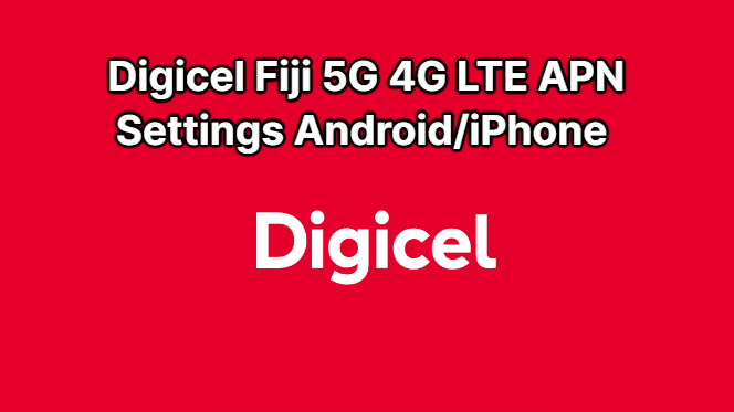 Digicel Fiji 5G 4G LTE APN Settings Android