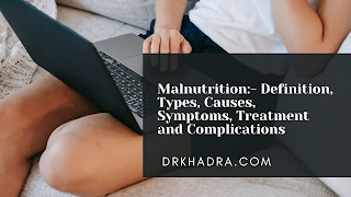 Malnutrition:- Definition, Types, Causes, Symptoms, Treatment and Complications