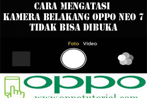 √ Cara Mengatasi Kamera Belakang Oppo Neo 7 Tidak Dapat Di Buka