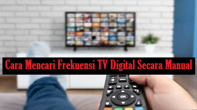 Cara Mencari Frekuensi TV Digital Secara Manual