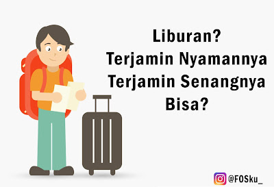 Liburan Terjamin Nyamannya dan Senangnya