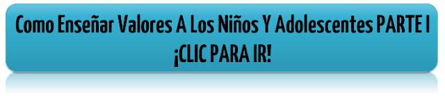 Como Enseñar Valores A Los Niños Y Adolescentes PARTE I