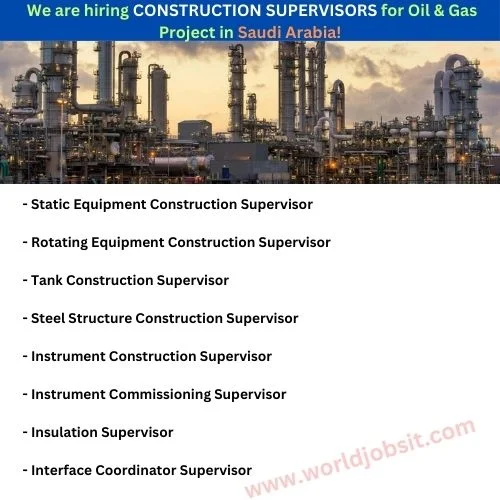 We are hiring CONSTRUCTION SUPERVISORS for Oil & Gas Project in Saudi Arabia!