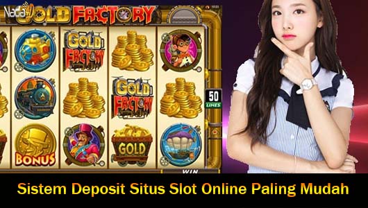 Sistem Deposit Situs Slot Online Paling Mudah