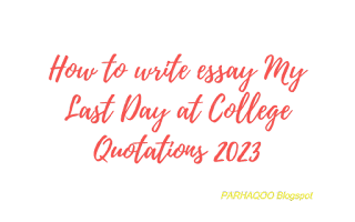 How to write essay My Last Day at College Quotations 2023