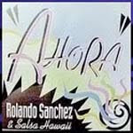 Ahora, Rolando Sanchez and Salsa Hawaii