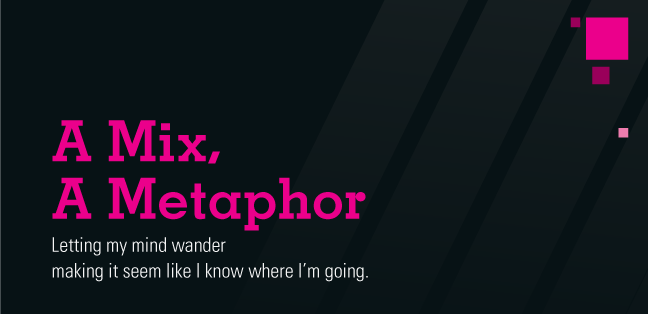 A Mix, A Metaphor