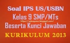  berhubungan dengan hal itu admin menindaklanjutinya dengan memajukan kembali Soal US Soal US/USBN IPS Kelas 9 SMP/MTs K-13 Beserta Kunci Jawaban