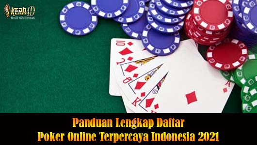 Panduan Lengkap Daftar Poker Online Terpercaya Indonesia 2021
