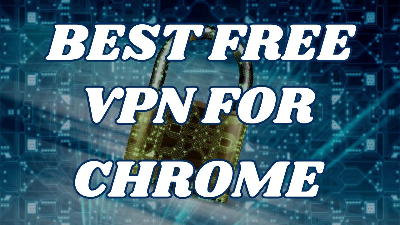BEST FREE VPN FOR CHROME BROWSER