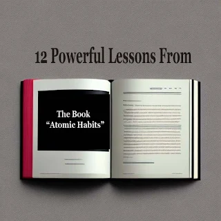 12 powerful lessons from The Book  “Atomic Habits”