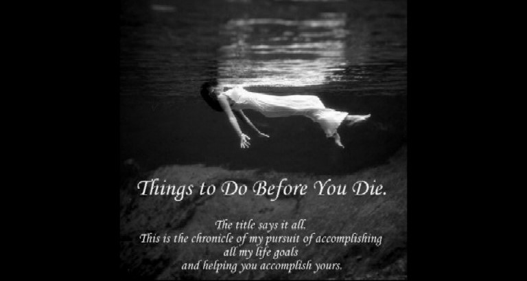 Things to do before you die Things to do before you die