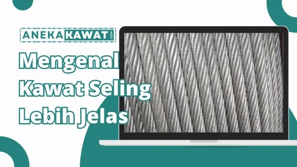 Mengenal Kawat Seling Lebih Jelas