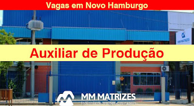 MM Matrizes abre vagas para Auxiliar de Produção em Novo Hamburgo