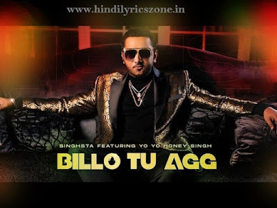 Billo Tu Agg Lyrics Hindi-Yo Yo Honey Singh। Singhsta