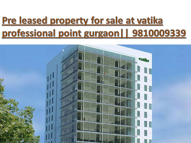 Pre leased property for sale at Vatika professional point gurgaon