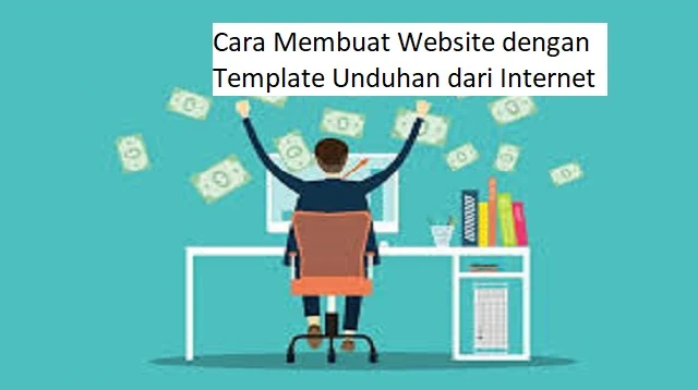 Cara Membuat Website dengan Template Unduhan dari Internet