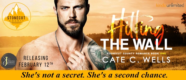 Hitting the Wall by Cate C. Wells Releasing February 12. She's not a secret. She's a second chance.