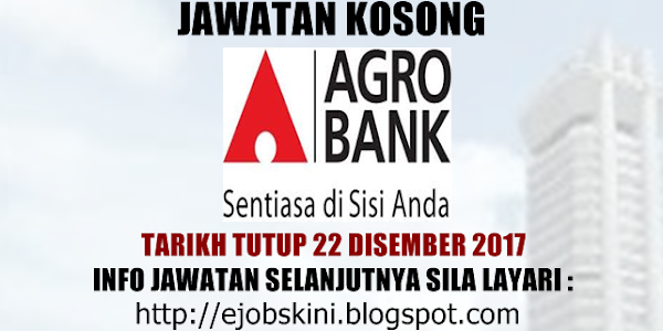 Jawatan Kosong Bank Pertanian Malaysia Berhad (Agrobank) - 22 Disember 2017