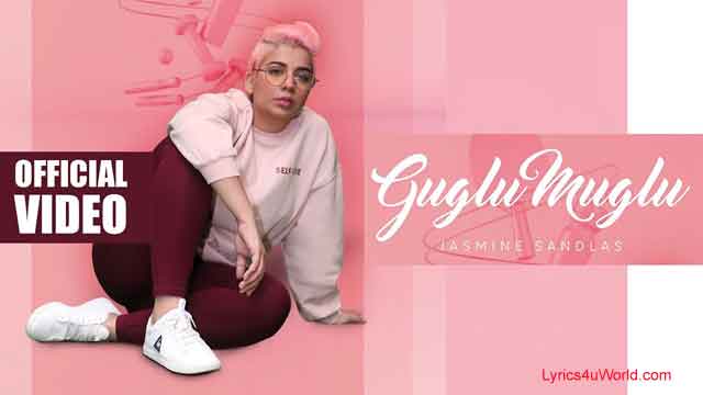 Jasmine Sandlas - Guglu Muglu Lyrics | New Punjabi song