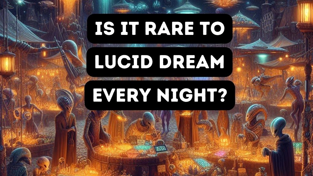 Is It Rare to Lucid Dream Every Night?