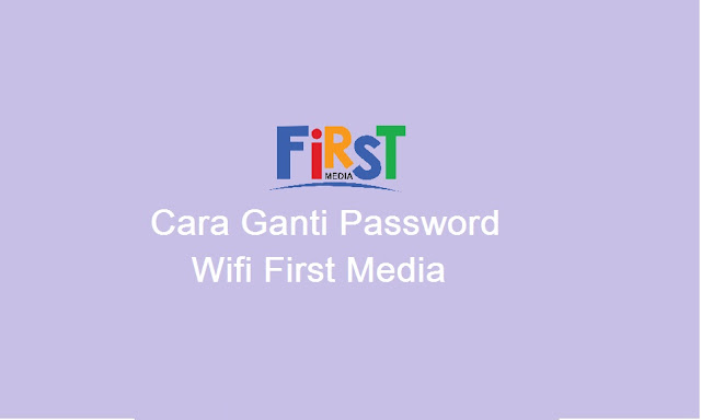 cara mengganti password WiFi First Media