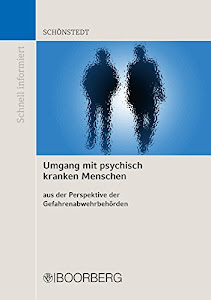 Umgang mit psychisch kranken Menschen aus der Perspektive der Gefahrenabwehrbehörden: unter besonderer Berücksichtigung des Psychisch-Kranken-Hilfe-Gesetzes ... des Polizeigesetzes (Schnell informiert)