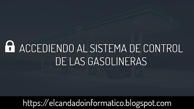 ACCEDIENDO AL SISTEMA DE CONTROL DE LAS GASOLINERAS