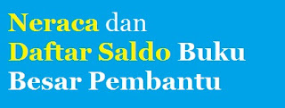 Neraca dan Daftar Saldo Buku Besar Pembantu