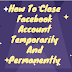 How to close Facebook account temporarily and permanently