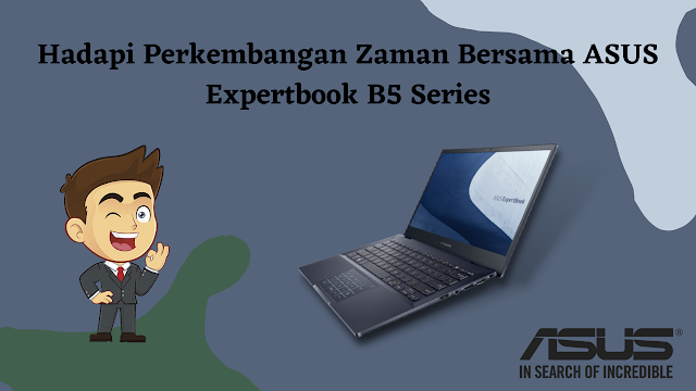 Hadapi perkembangan zaman bersama asus expertbook b5 series
