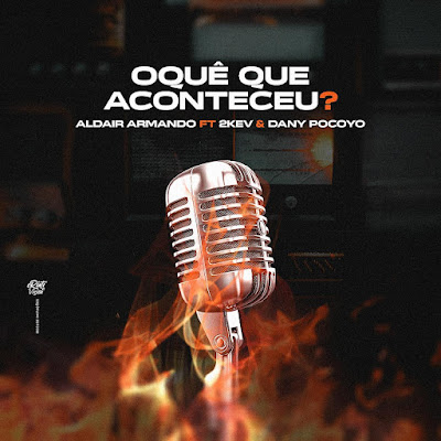 Aldair Armando - Oquê Que Aconteceu (feat. 2KEV & Dany Pocoyo) | Download Mp3