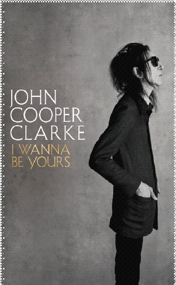 John Cooper Clarke || I Wanna to Be Yours || i wanna be yours wiki 