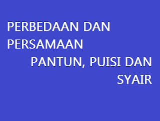 APA PERBEDAAN DAN PERSAMAAN PANTUN DENGAN PUISI