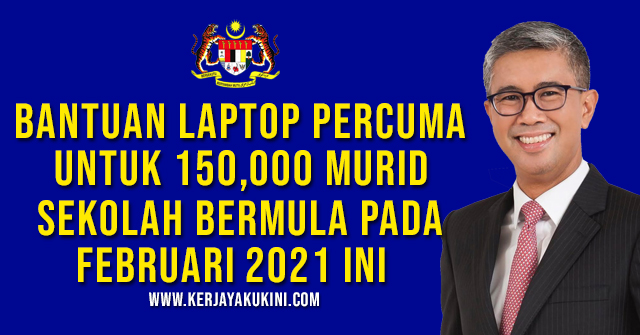 Bantuan Laptop Percuma Untuk 150 000 Murid Sekolah Bermula Pada Februari 2021 Ini