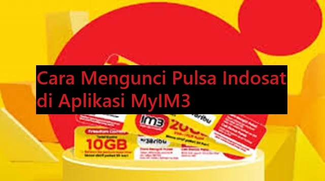 Cara Mengunci Pulsa Indosat di Aplikasi MyIM3
