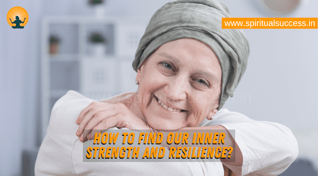 How to Find our Inner Strength and resilience Spiritual Success In SS Blog